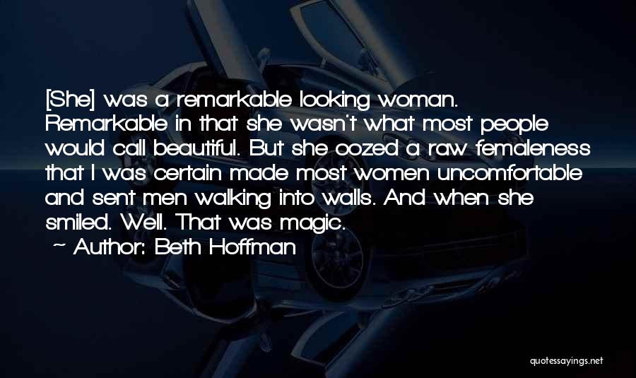 Beth Hoffman Quotes: [she] Was A Remarkable Looking Woman. Remarkable In That She Wasn't What Most People Would Call Beautiful. But She Oozed