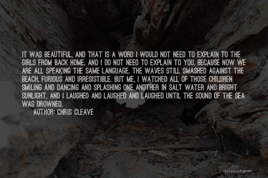 Chris Cleave Quotes: It Was Beautiful, And That Is A Word I Would Not Need To Explain To The Girls From Back Home,