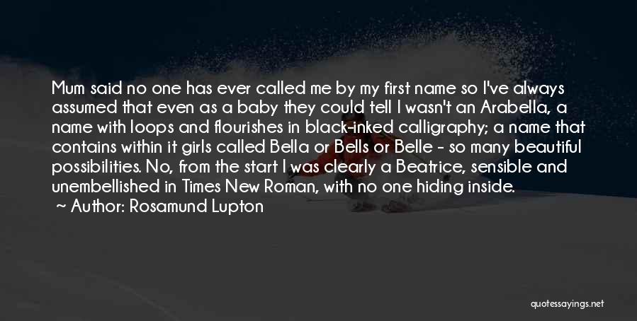 Rosamund Lupton Quotes: Mum Said No One Has Ever Called Me By My First Name So I've Always Assumed That Even As A