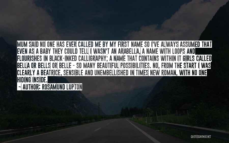 Rosamund Lupton Quotes: Mum Said No One Has Ever Called Me By My First Name So I've Always Assumed That Even As A