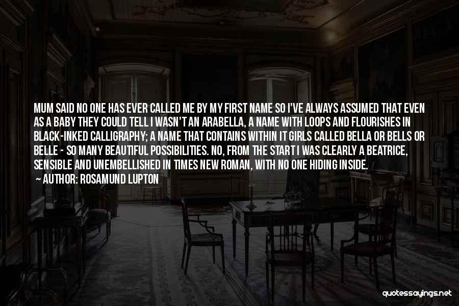 Rosamund Lupton Quotes: Mum Said No One Has Ever Called Me By My First Name So I've Always Assumed That Even As A