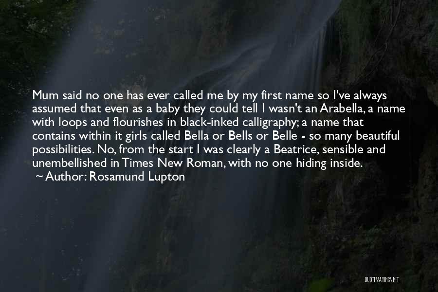 Rosamund Lupton Quotes: Mum Said No One Has Ever Called Me By My First Name So I've Always Assumed That Even As A