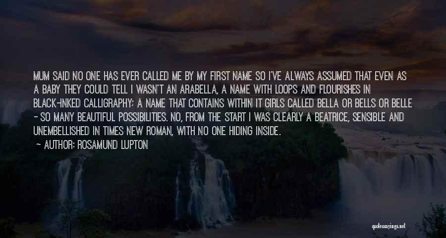 Rosamund Lupton Quotes: Mum Said No One Has Ever Called Me By My First Name So I've Always Assumed That Even As A
