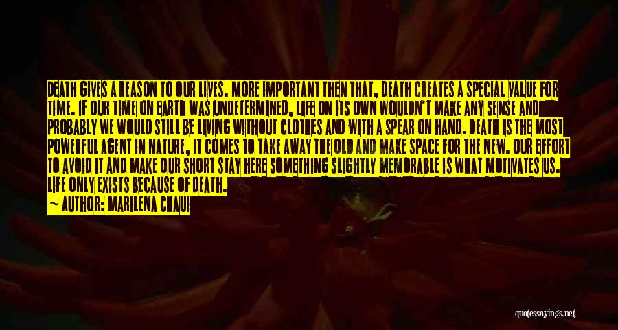 Marilena Chaui Quotes: Death Gives A Reason To Our Lives. More Important Then That, Death Creates A Special Value For Time. If Our