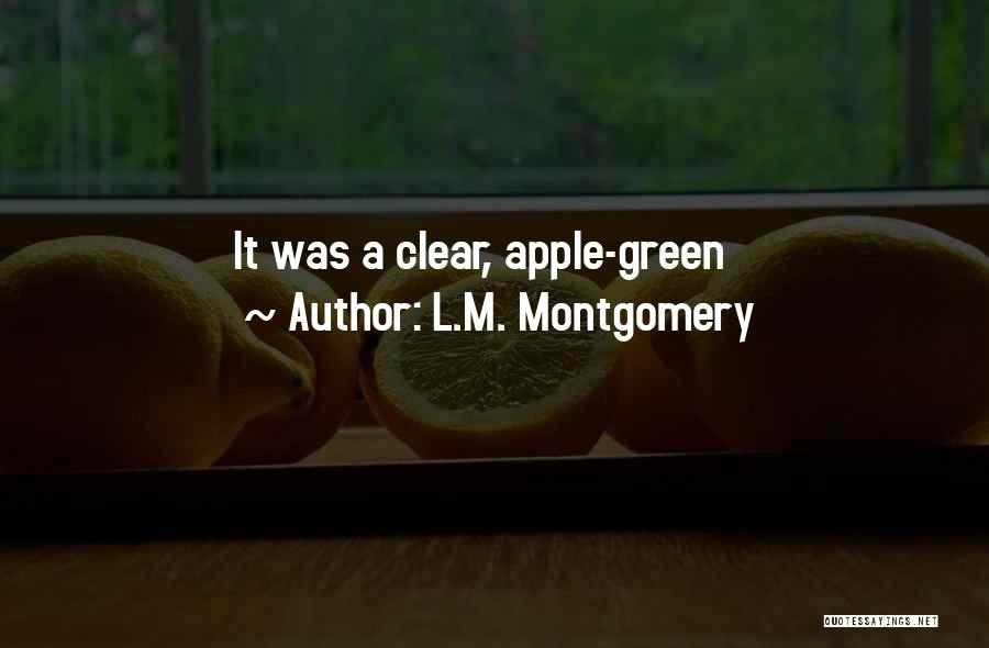L.M. Montgomery Quotes: It Was A Clear, Apple-green