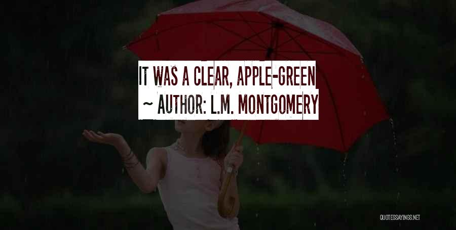 L.M. Montgomery Quotes: It Was A Clear, Apple-green