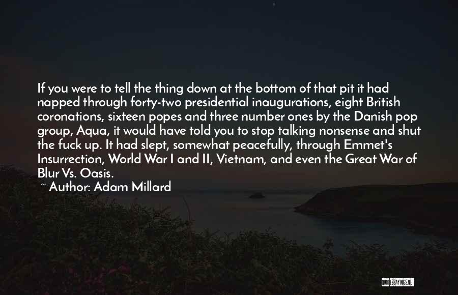 Adam Millard Quotes: If You Were To Tell The Thing Down At The Bottom Of That Pit It Had Napped Through Forty-two Presidential