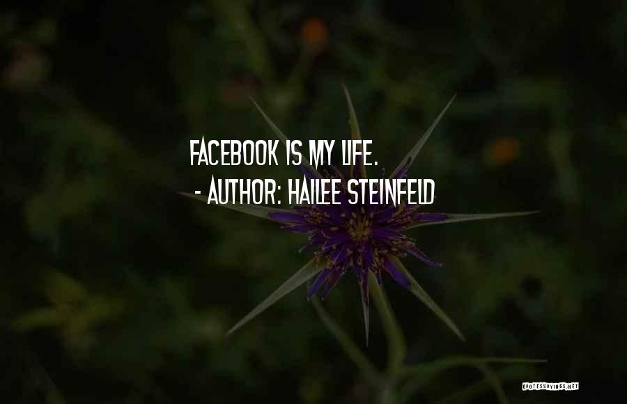 Hailee Steinfeld Quotes: Facebook Is My Life.