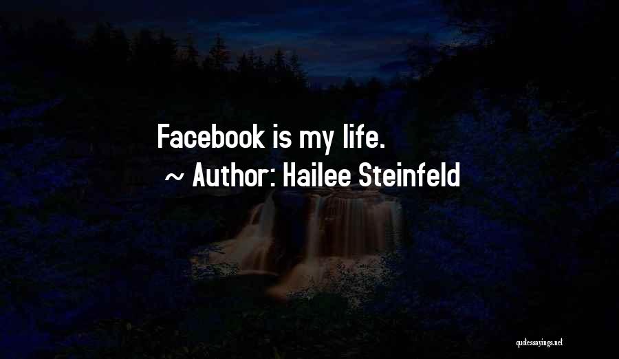 Hailee Steinfeld Quotes: Facebook Is My Life.