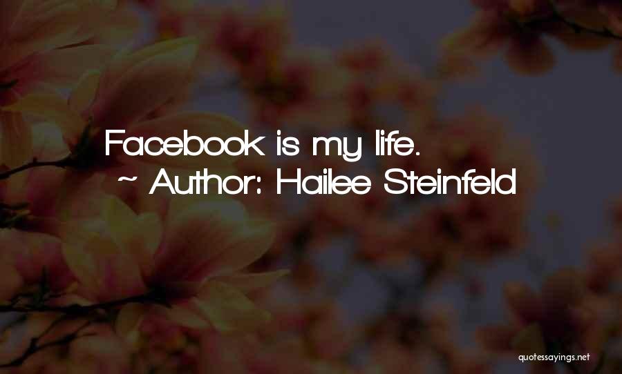 Hailee Steinfeld Quotes: Facebook Is My Life.