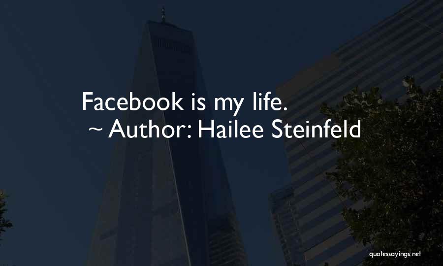 Hailee Steinfeld Quotes: Facebook Is My Life.