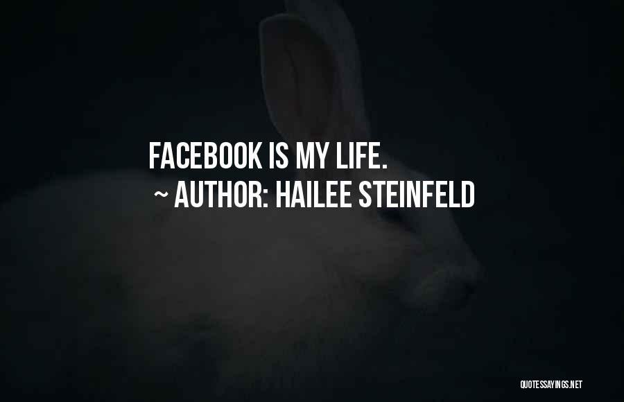 Hailee Steinfeld Quotes: Facebook Is My Life.