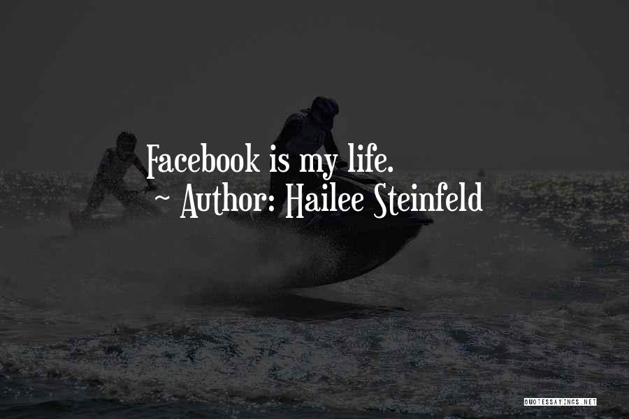 Hailee Steinfeld Quotes: Facebook Is My Life.