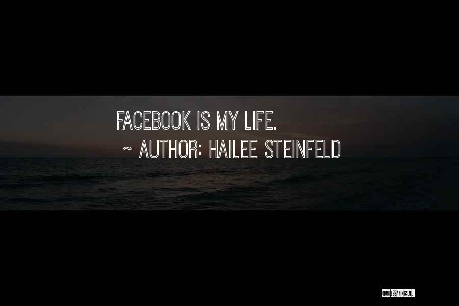 Hailee Steinfeld Quotes: Facebook Is My Life.