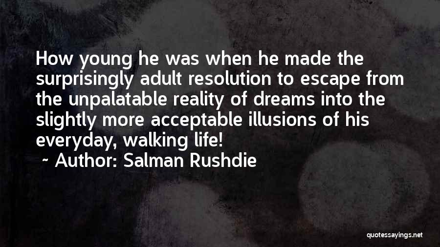 Salman Rushdie Quotes: How Young He Was When He Made The Surprisingly Adult Resolution To Escape From The Unpalatable Reality Of Dreams Into