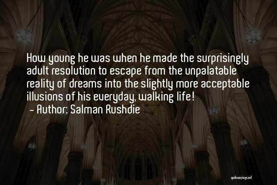 Salman Rushdie Quotes: How Young He Was When He Made The Surprisingly Adult Resolution To Escape From The Unpalatable Reality Of Dreams Into