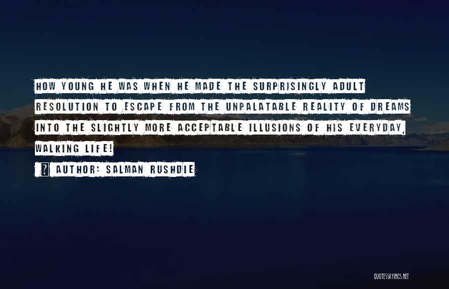 Salman Rushdie Quotes: How Young He Was When He Made The Surprisingly Adult Resolution To Escape From The Unpalatable Reality Of Dreams Into