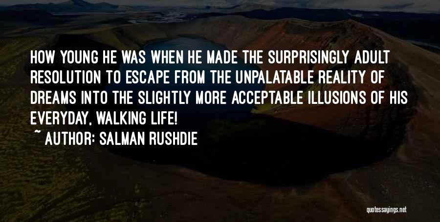 Salman Rushdie Quotes: How Young He Was When He Made The Surprisingly Adult Resolution To Escape From The Unpalatable Reality Of Dreams Into