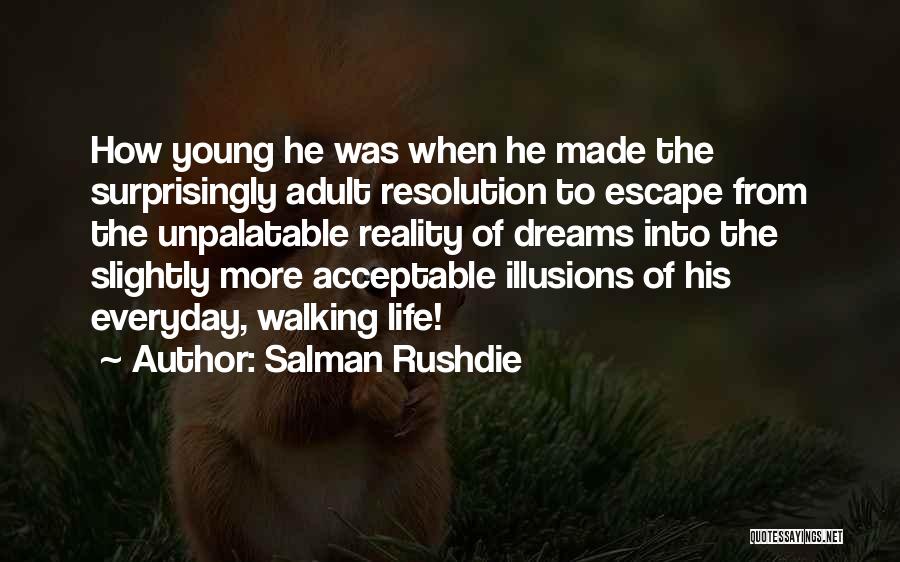 Salman Rushdie Quotes: How Young He Was When He Made The Surprisingly Adult Resolution To Escape From The Unpalatable Reality Of Dreams Into