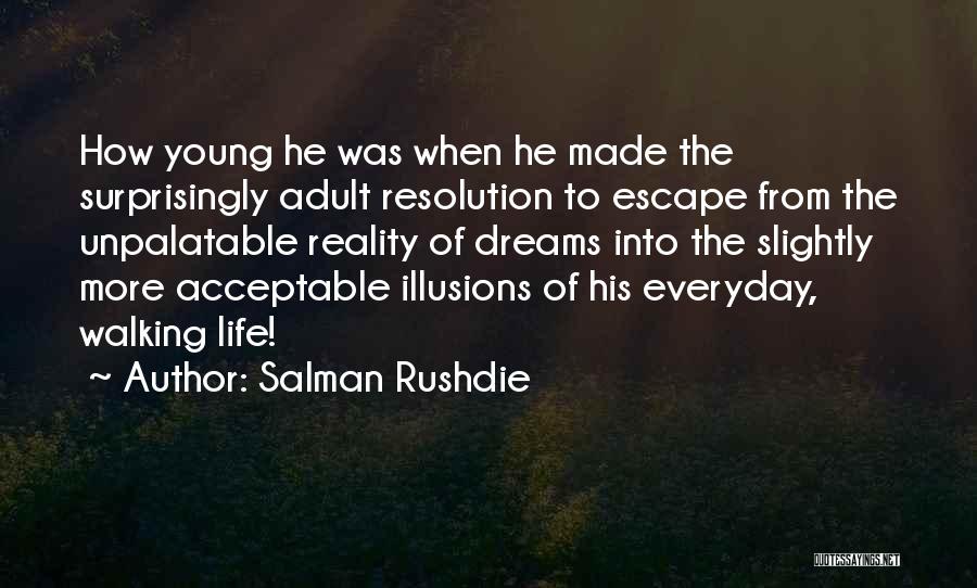 Salman Rushdie Quotes: How Young He Was When He Made The Surprisingly Adult Resolution To Escape From The Unpalatable Reality Of Dreams Into