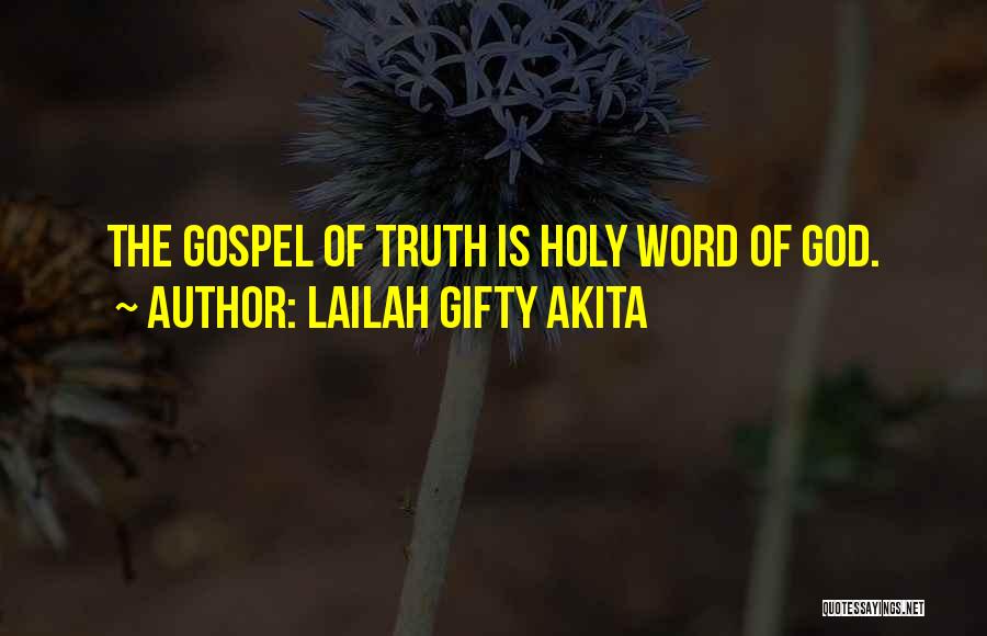 Lailah Gifty Akita Quotes: The Gospel Of Truth Is Holy Word Of God.