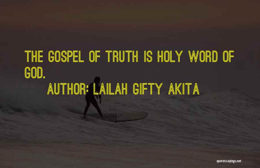 Lailah Gifty Akita Quotes: The Gospel Of Truth Is Holy Word Of God.