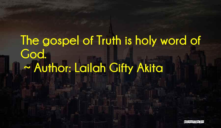 Lailah Gifty Akita Quotes: The Gospel Of Truth Is Holy Word Of God.