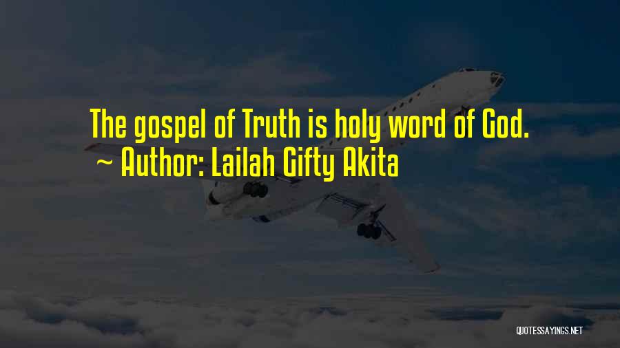 Lailah Gifty Akita Quotes: The Gospel Of Truth Is Holy Word Of God.