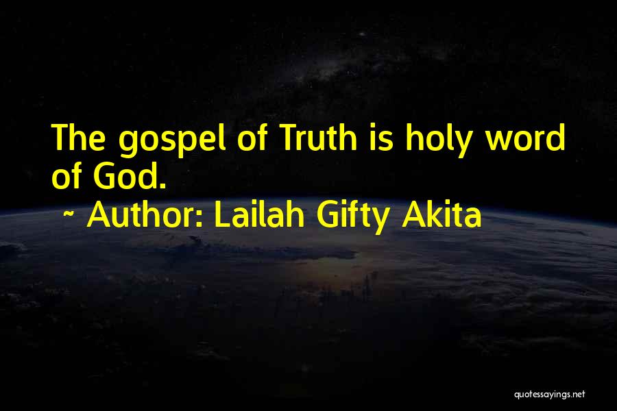 Lailah Gifty Akita Quotes: The Gospel Of Truth Is Holy Word Of God.