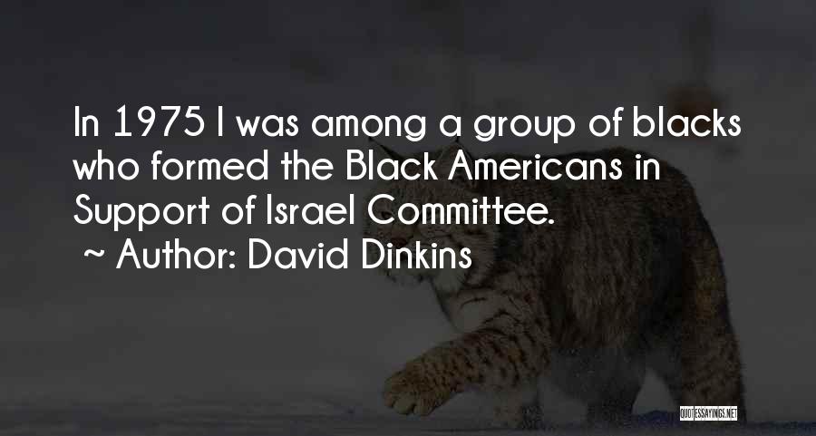 David Dinkins Quotes: In 1975 I Was Among A Group Of Blacks Who Formed The Black Americans In Support Of Israel Committee.