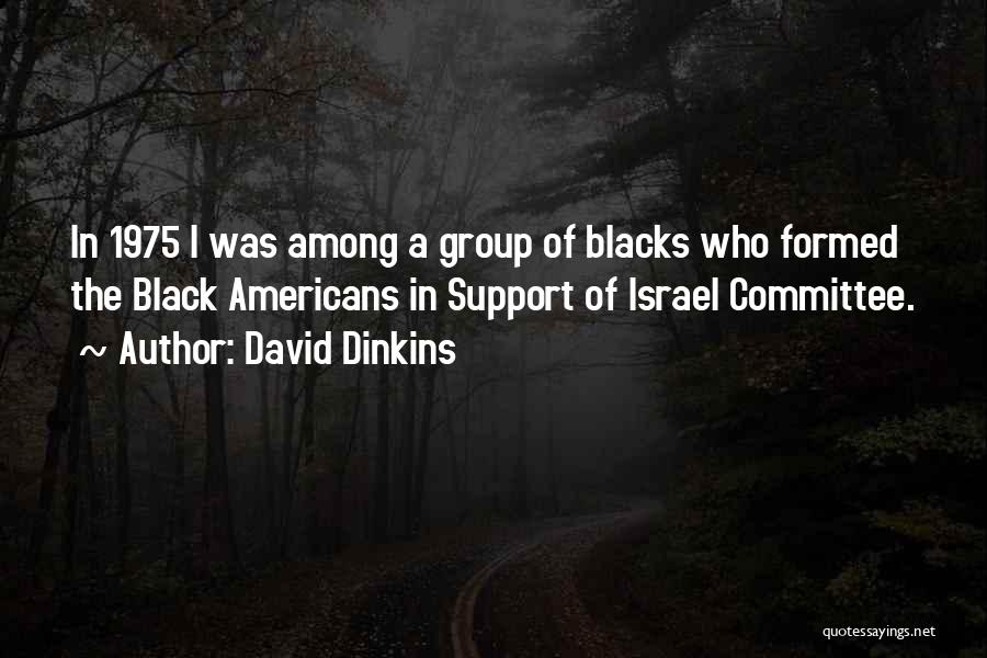 David Dinkins Quotes: In 1975 I Was Among A Group Of Blacks Who Formed The Black Americans In Support Of Israel Committee.