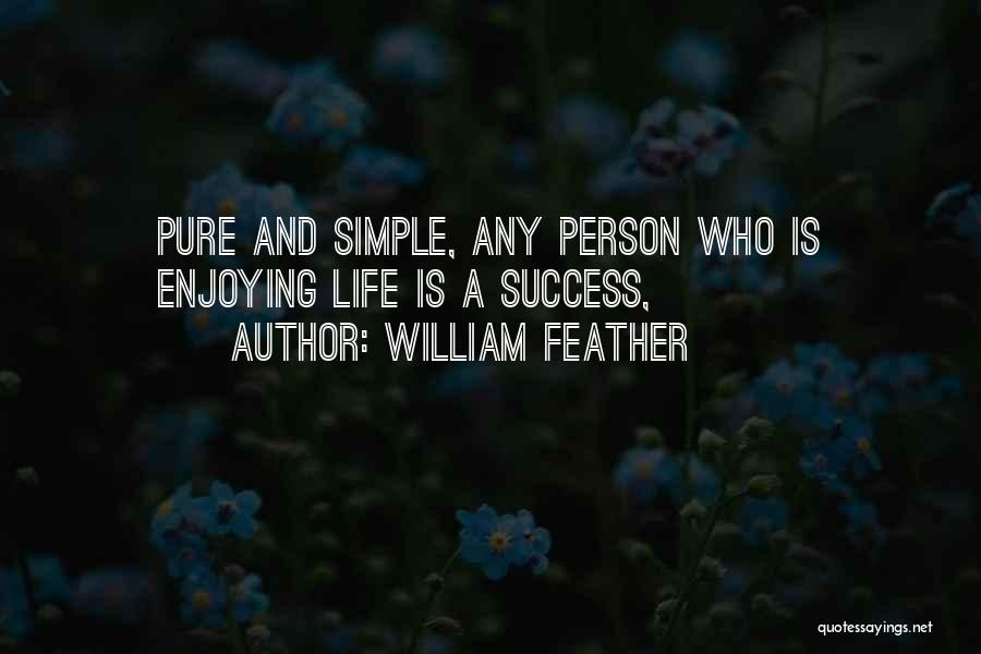 William Feather Quotes: Pure And Simple, Any Person Who Is Enjoying Life Is A Success,