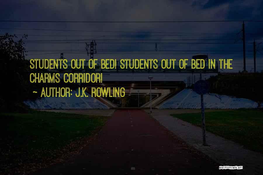J.K. Rowling Quotes: Students Out Of Bed! Students Out Of Bed In The Charms Corridor!