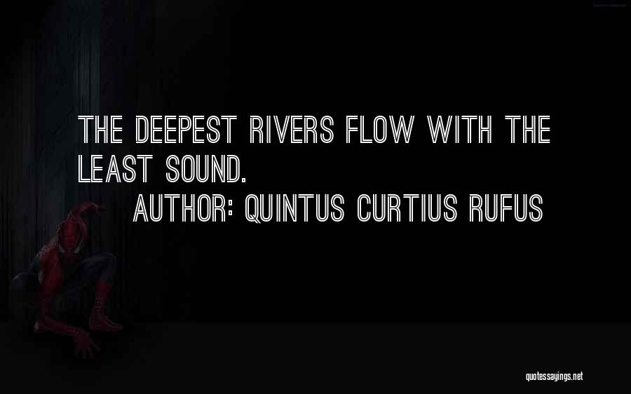 Quintus Curtius Rufus Quotes: The Deepest Rivers Flow With The Least Sound.