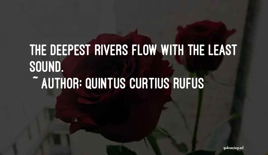 Quintus Curtius Rufus Quotes: The Deepest Rivers Flow With The Least Sound.