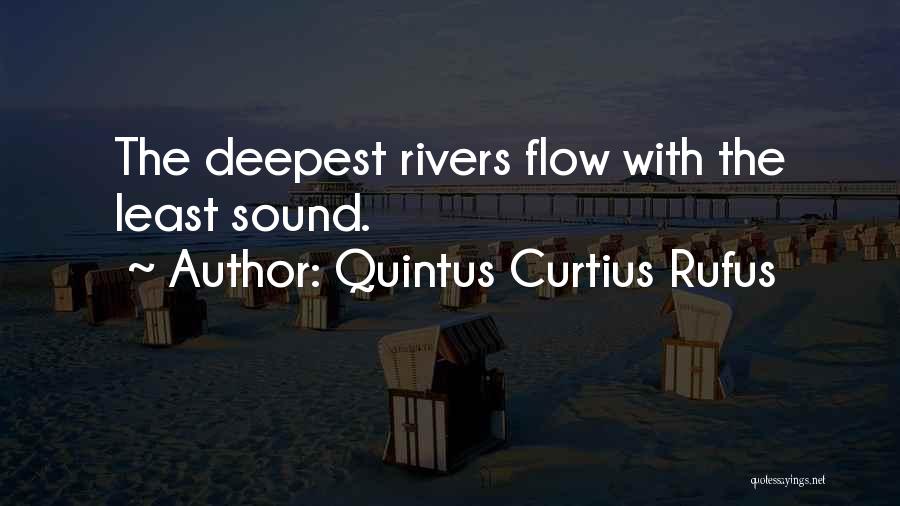 Quintus Curtius Rufus Quotes: The Deepest Rivers Flow With The Least Sound.