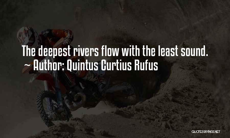 Quintus Curtius Rufus Quotes: The Deepest Rivers Flow With The Least Sound.