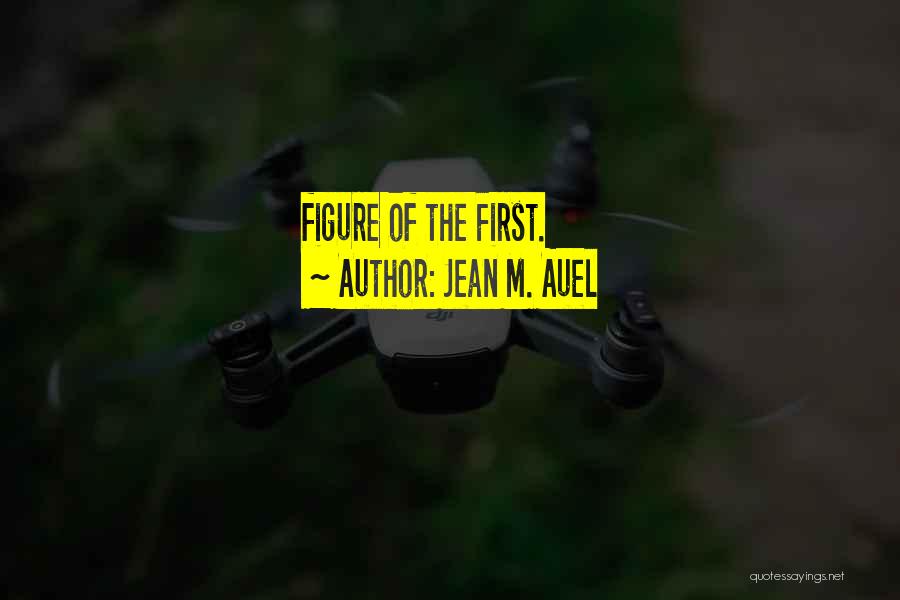 Jean M. Auel Quotes: Figure Of The First.