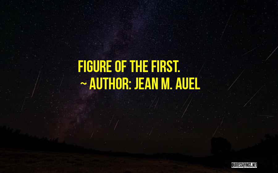 Jean M. Auel Quotes: Figure Of The First.