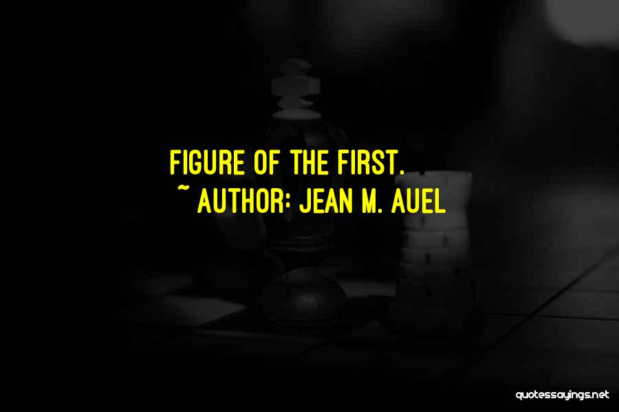 Jean M. Auel Quotes: Figure Of The First.