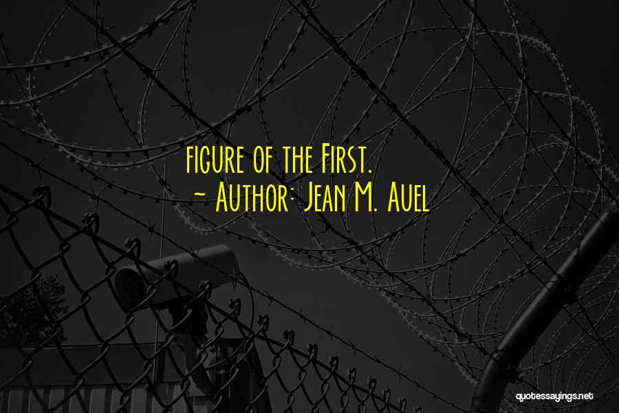 Jean M. Auel Quotes: Figure Of The First.