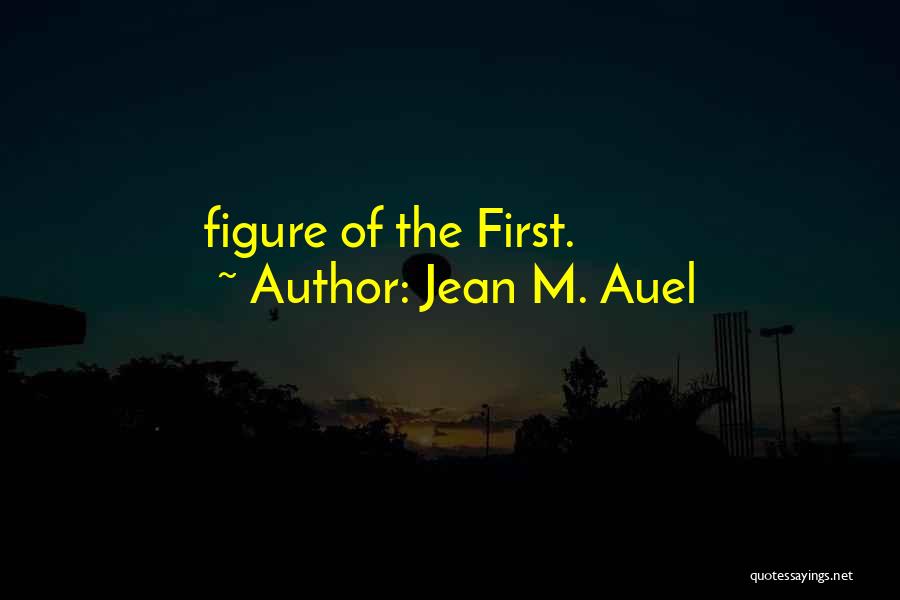 Jean M. Auel Quotes: Figure Of The First.