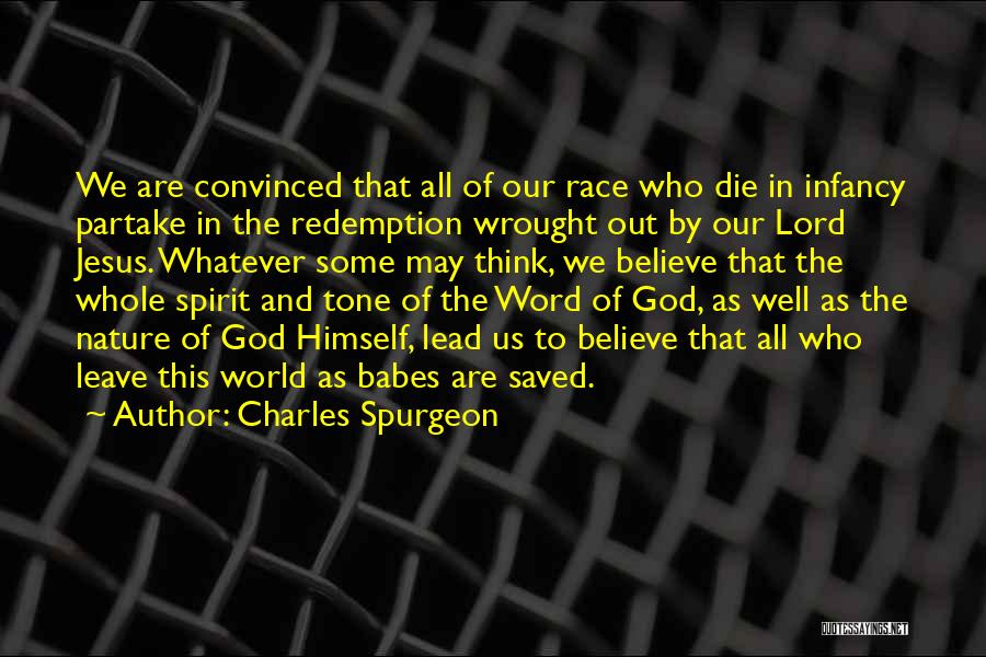 Charles Spurgeon Quotes: We Are Convinced That All Of Our Race Who Die In Infancy Partake In The Redemption Wrought Out By Our