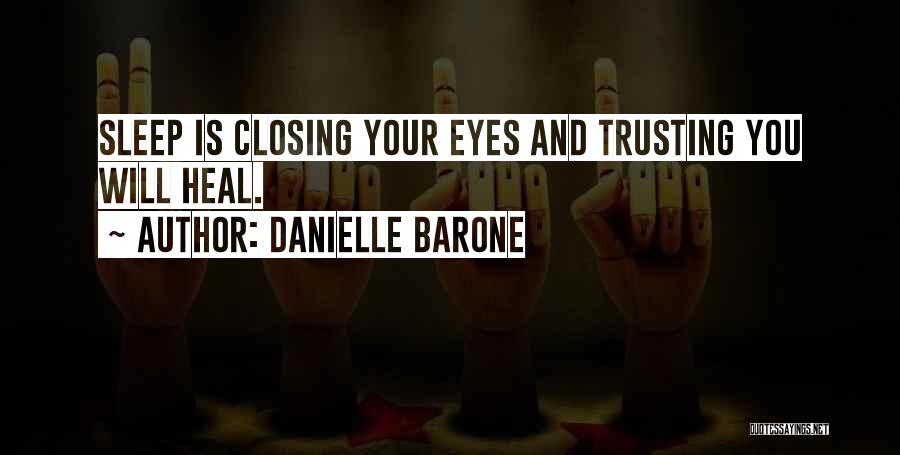 Danielle Barone Quotes: Sleep Is Closing Your Eyes And Trusting You Will Heal.