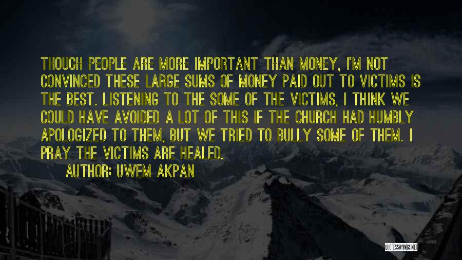 Uwem Akpan Quotes: Though People Are More Important Than Money, I'm Not Convinced These Large Sums Of Money Paid Out To Victims Is