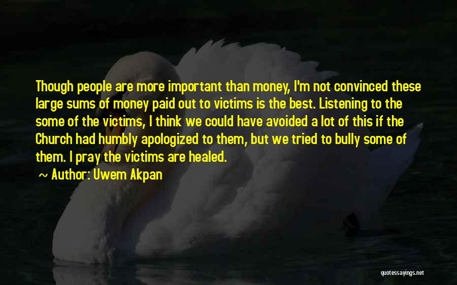 Uwem Akpan Quotes: Though People Are More Important Than Money, I'm Not Convinced These Large Sums Of Money Paid Out To Victims Is