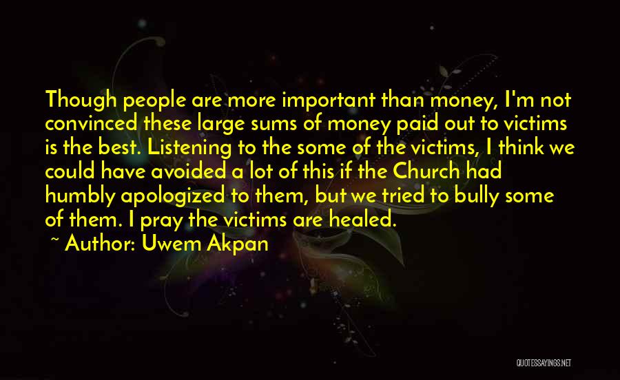 Uwem Akpan Quotes: Though People Are More Important Than Money, I'm Not Convinced These Large Sums Of Money Paid Out To Victims Is