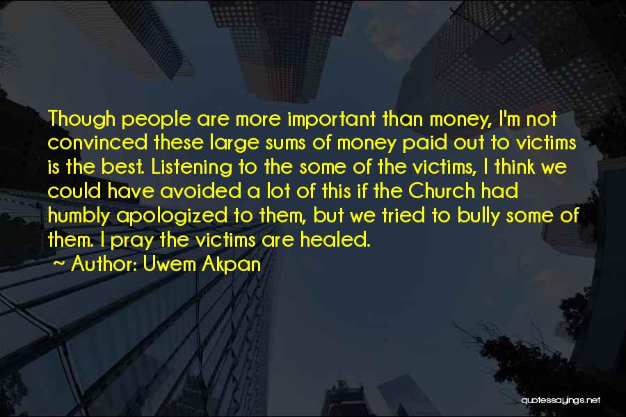 Uwem Akpan Quotes: Though People Are More Important Than Money, I'm Not Convinced These Large Sums Of Money Paid Out To Victims Is