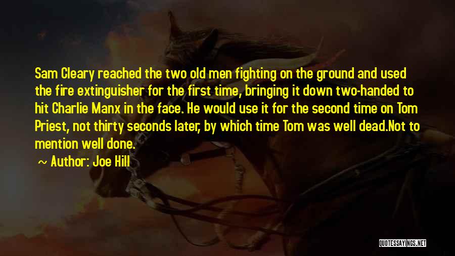 Joe Hill Quotes: Sam Cleary Reached The Two Old Men Fighting On The Ground And Used The Fire Extinguisher For The First Time,