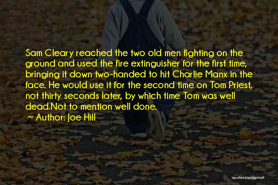 Joe Hill Quotes: Sam Cleary Reached The Two Old Men Fighting On The Ground And Used The Fire Extinguisher For The First Time,